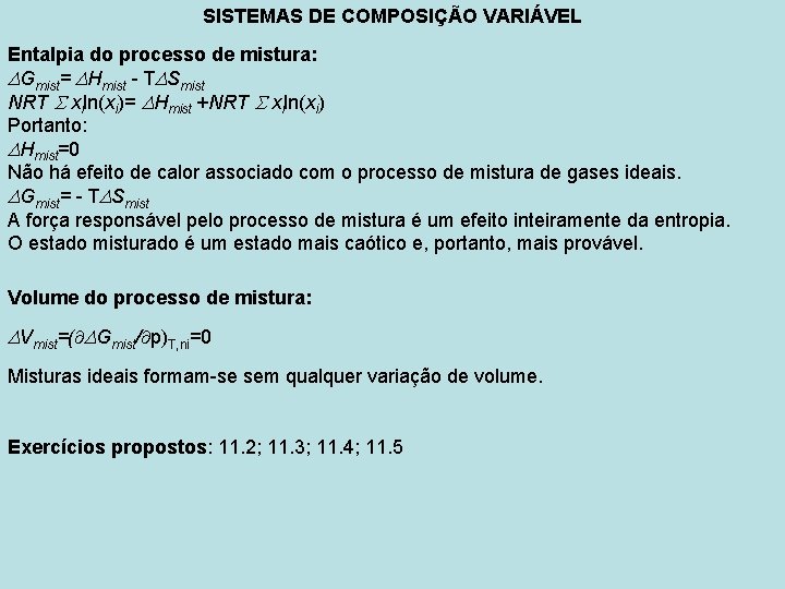 SISTEMAS DE COMPOSIÇÃO VARIÁVEL Entalpia do processo de mistura: Gmist= Hmist - T Smist