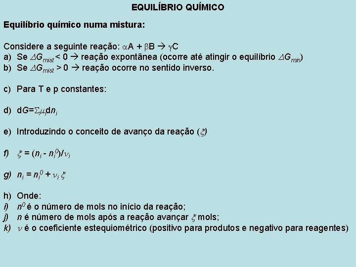 EQUILÍBRIO QUÍMICO Equilíbrio químico numa mistura: Considere a seguinte reação: A + B C