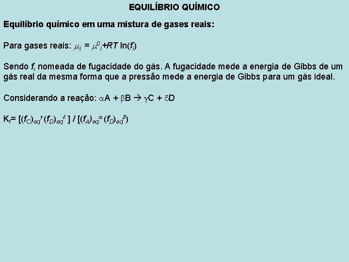 EQUILÍBRIO QUÍMICO Equilíbrio químico em uma mistura de gases reais: Para gases reais: i.