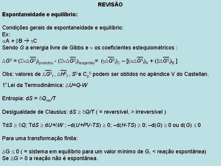 REVISÃO Espontaneidade e equilíbrio: Condições gerais de espontaneidade e equilíbrio: Ex: A + B