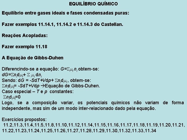 EQUILÍBRIO QUÍMICO Equilíbrio entre gases ideais e fases condensadas puras: Fazer exemplos 11. 14.