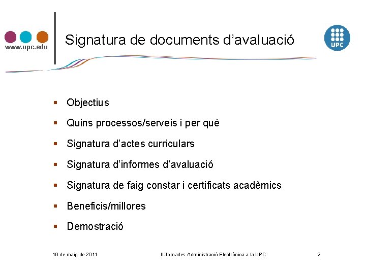 www. upc. edu Signatura de documents d’avaluació § Objectius § Quins processos/serveis i per