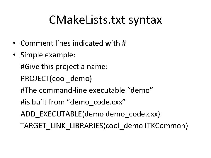 CMake. Lists. txt syntax • Comment lines indicated with # • Simple example: #Give