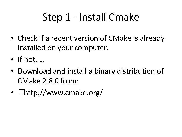 Step 1 - Install Cmake • Check if a recent version of CMake is