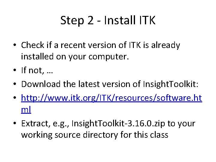 Step 2 - Install ITK • Check if a recent version of ITK is