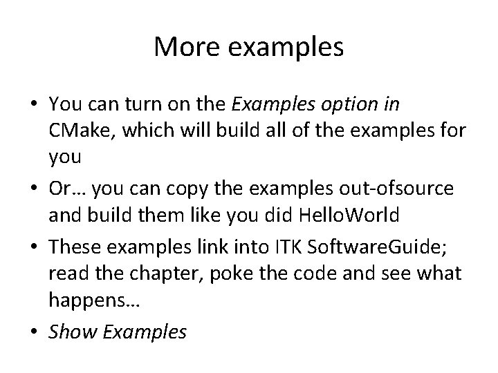 More examples • You can turn on the Examples option in CMake, which will