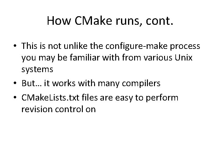 How CMake runs, cont. • This is not unlike the configure-make process you may