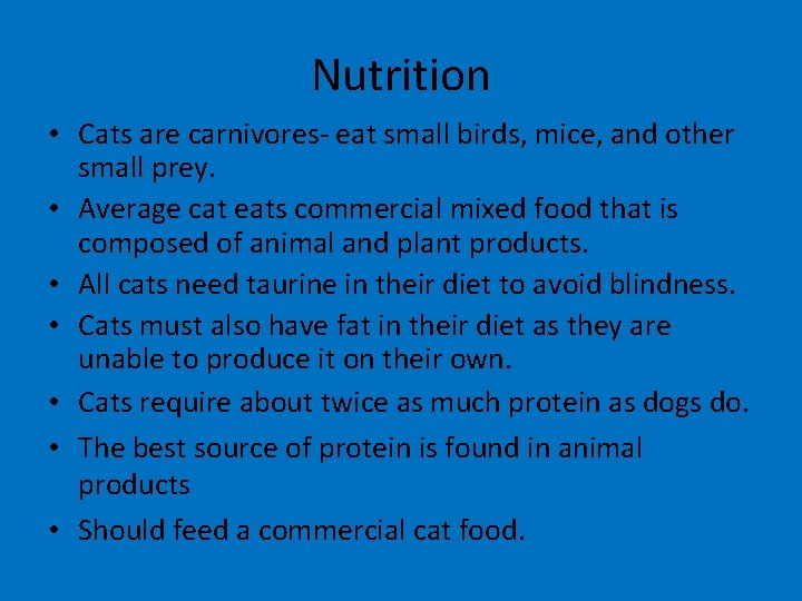 Nutrition • Cats are carnivores- eat small birds, mice, and other small prey. •