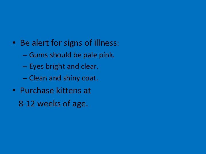  • Be alert for signs of illness: – Gums should be pale pink.