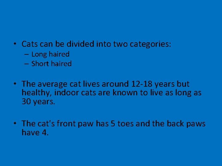  • Cats can be divided into two categories: – Long haired – Short