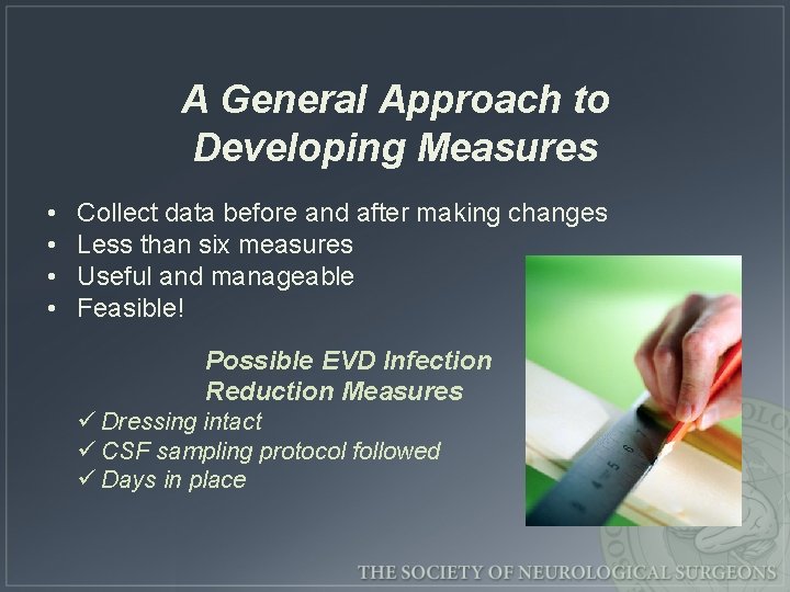 A General Approach to Developing Measures • • Collect data before and after making