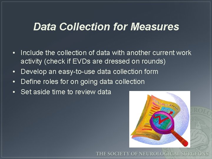 Data Collection for Measures • Include the collection of data with another current work