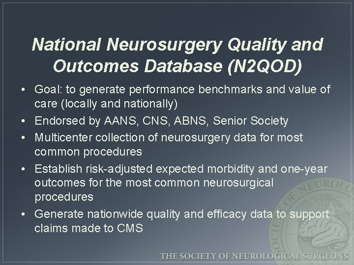 National Neurosurgery Quality and Outcomes Database (N 2 QOD) • Goal: to generate performance