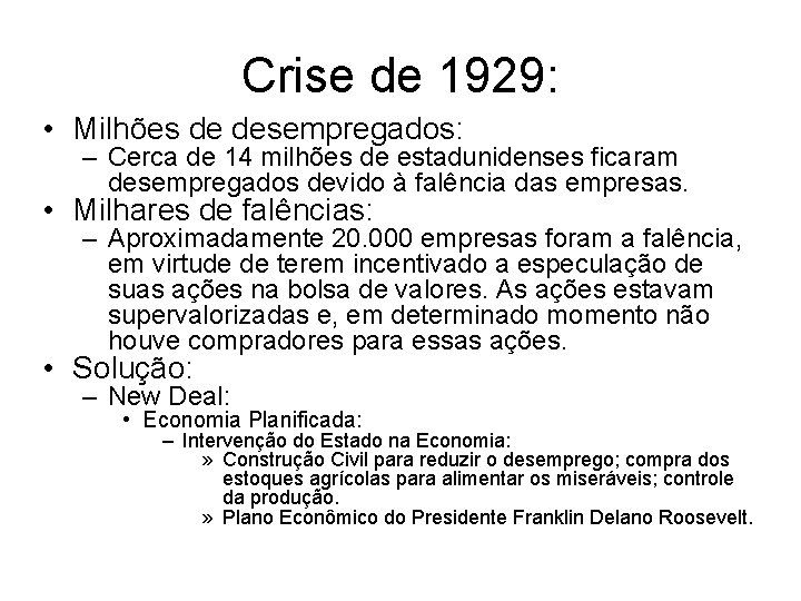 Crise de 1929: • Milhões de desempregados: – Cerca de 14 milhões de estadunidenses