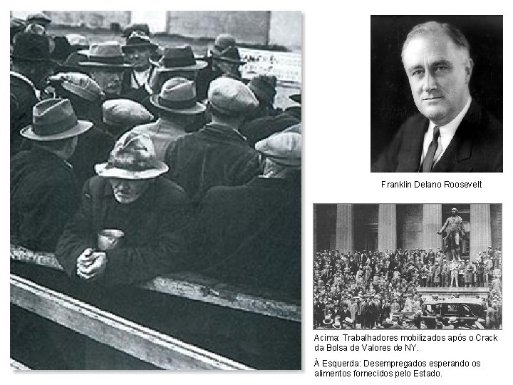 Franklin Delano Roosevelt Acima: Trabalhadores mobilizados após o Crack da Bolsa de Valores de