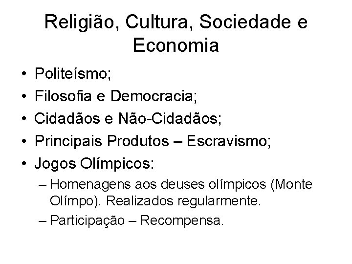 Religião, Cultura, Sociedade e Economia • • • Politeísmo; Filosofia e Democracia; Cidadãos e