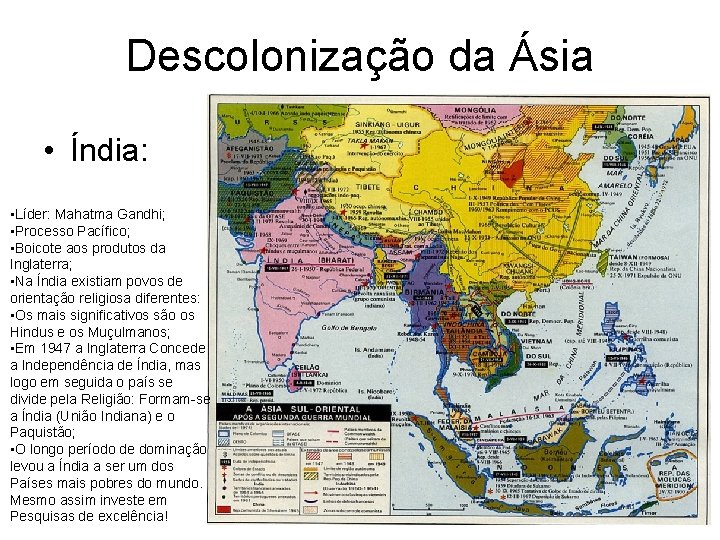 Descolonização da Ásia • Índia: • Líder: Mahatma Gandhi; • Processo Pacífico; • Boicote