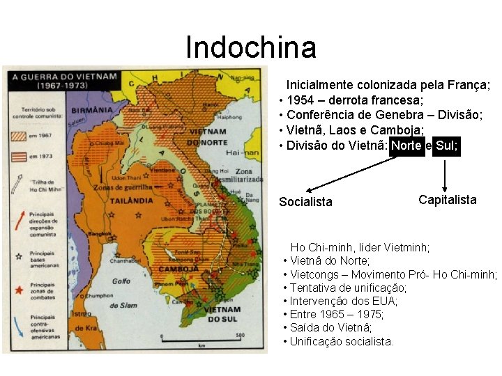 Indochina • Inicialmente colonizada pela França; • 1954 – derrota francesa; • Conferência de