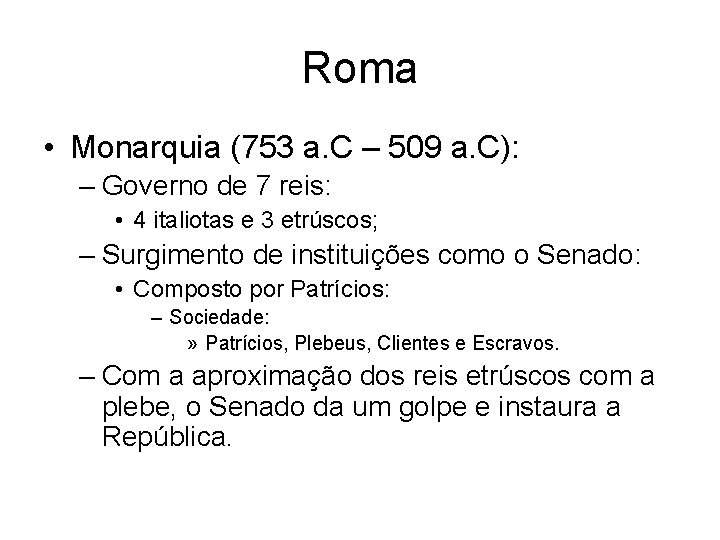 Roma • Monarquia (753 a. C – 509 a. C): – Governo de 7