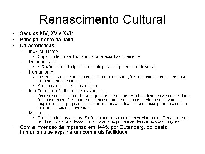 Renascimento Cultural • • • Séculos XIV, XV e XVI; Principalmente na Itália; Características: