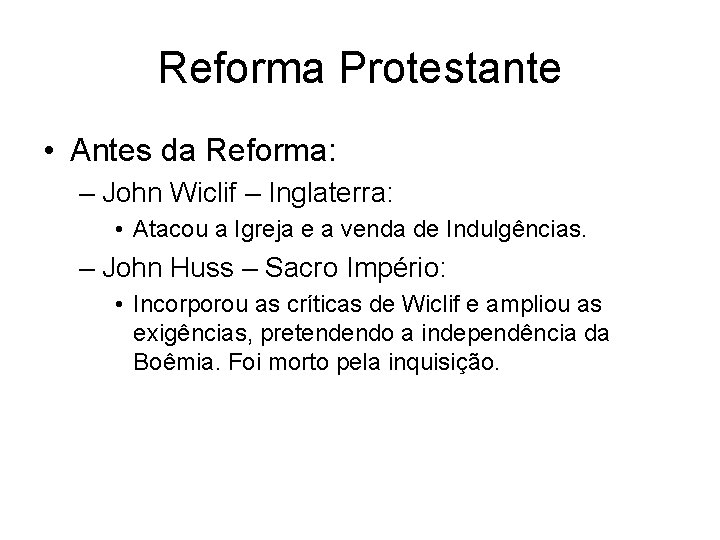 Reforma Protestante • Antes da Reforma: – John Wiclif – Inglaterra: • Atacou a