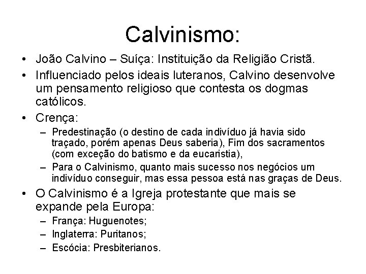Calvinismo: • João Calvino – Suíça: Instituição da Religião Cristã. • Influenciado pelos ideais