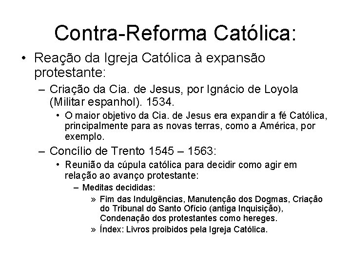 Contra-Reforma Católica: • Reação da Igreja Católica à expansão protestante: – Criação da Cia.
