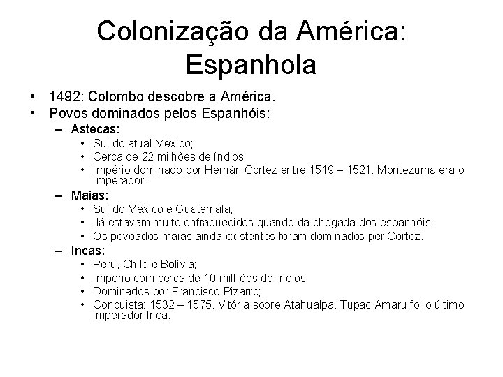 Colonização da América: Espanhola • 1492: Colombo descobre a América. • Povos dominados pelos