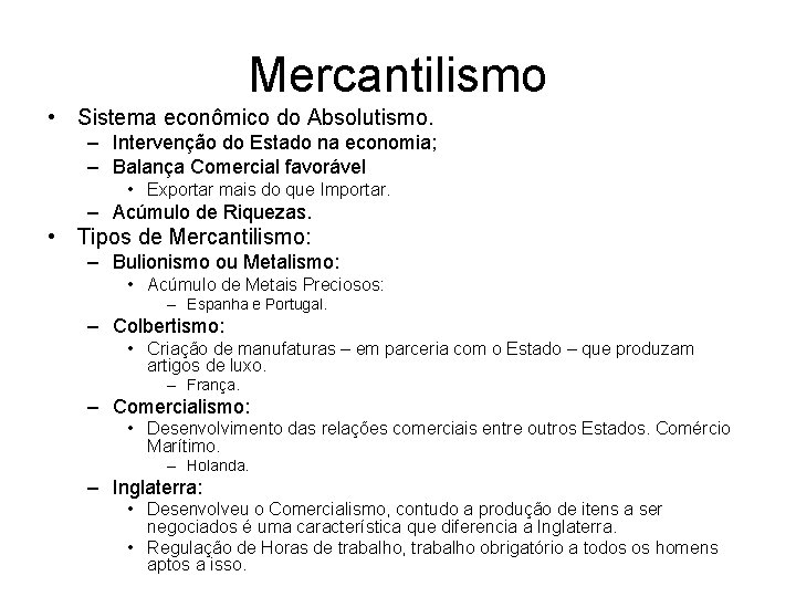 Mercantilismo • Sistema econômico do Absolutismo. – Intervenção do Estado na economia; – Balança