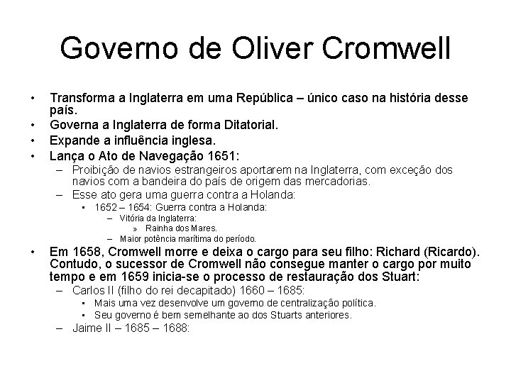 Governo de Oliver Cromwell • • Transforma a Inglaterra em uma República – único
