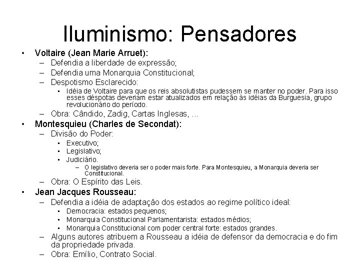 Iluminismo: Pensadores • Voltaire (Jean Marie Arruet): – Defendia a liberdade de expressão; –