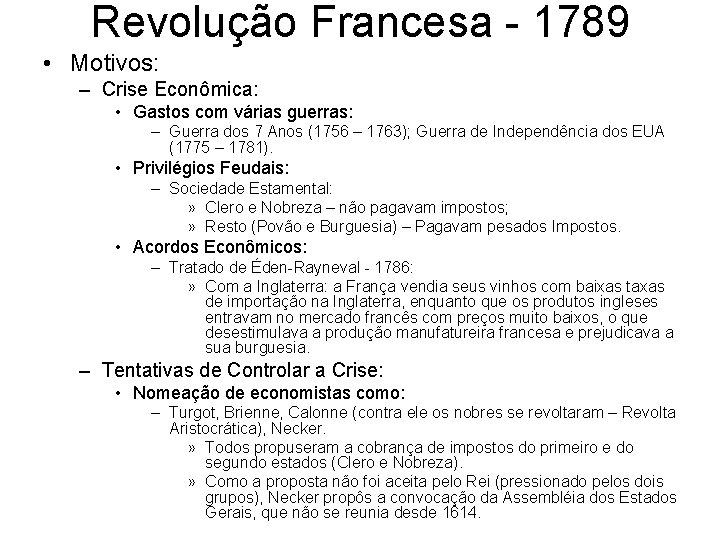 Revolução Francesa - 1789 • Motivos: – Crise Econômica: • Gastos com várias guerras: