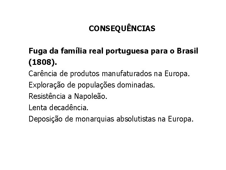 CONSEQUÊNCIAS Fuga da família real portuguesa para o Brasil (1808). Carência de produtos manufaturados