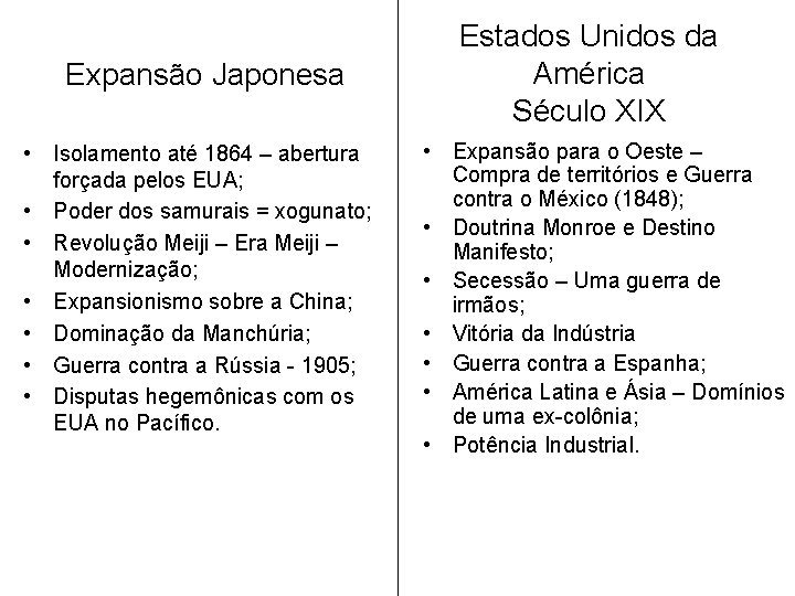 Expansão Japonesa • Isolamento até 1864 – abertura forçada pelos EUA; • Poder dos