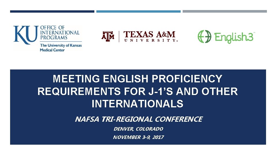 MEETING ENGLISH PROFICIENCY REQUIREMENTS FOR J-1’S AND OTHER INTERNATIONALS NAFSA TRI-REGIONAL CONFERENCE DENVER, COLORADO