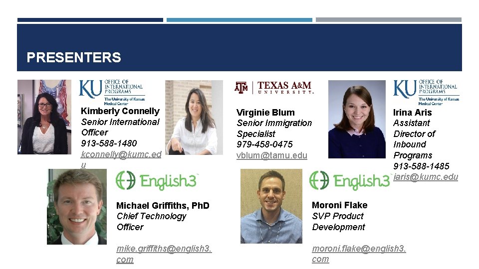 PRESENTERS Kimberly Connelly Senior International Officer 913 -588 -1480 kconnelly@kumc. ed u Virginie Blum