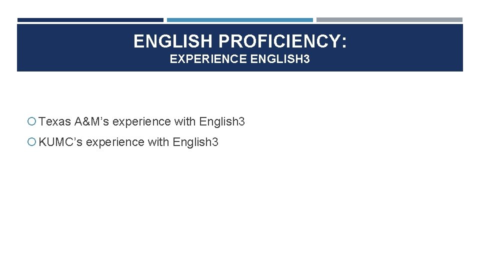 ENGLISH PROFICIENCY: EXPERIENCE ENGLISH 3 Texas A&M’s experience with English 3 KUMC’s experience with