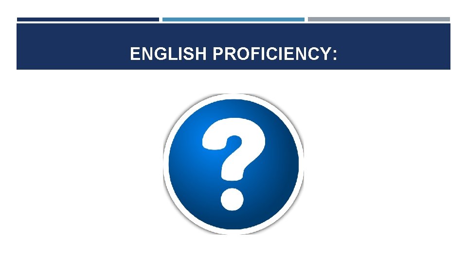 ENGLISH PROFICIENCY: 