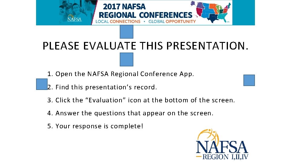 PLEASE EVALUATE THIS PRESENTATION. 1. Open the NAFSA Regional Conference App. 2. Find this