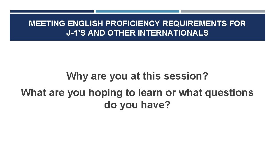 MEETING ENGLISH PROFICIENCY REQUIREMENTS FOR J-1’S AND OTHER INTERNATIONALS Why are you at this