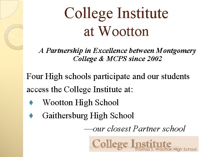 College Institute at Wootton A Partnership in Excellence between Montgomery College & MCPS since
