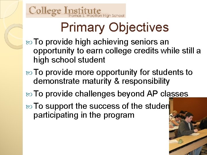 Primary Objectives To provide high achieving seniors an opportunity to earn college credits while