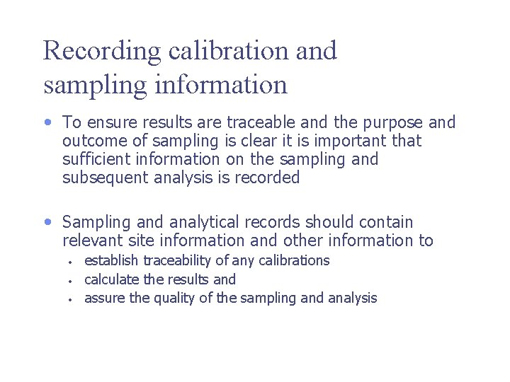 Recording calibration and sampling information • To ensure results are traceable and the purpose