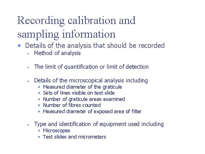 Recording calibration and sampling information • Details of the analysis that should be recorded