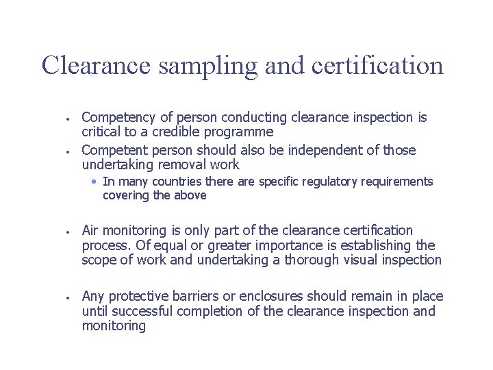 Clearance sampling and certification • • Competency of person conducting clearance inspection is critical