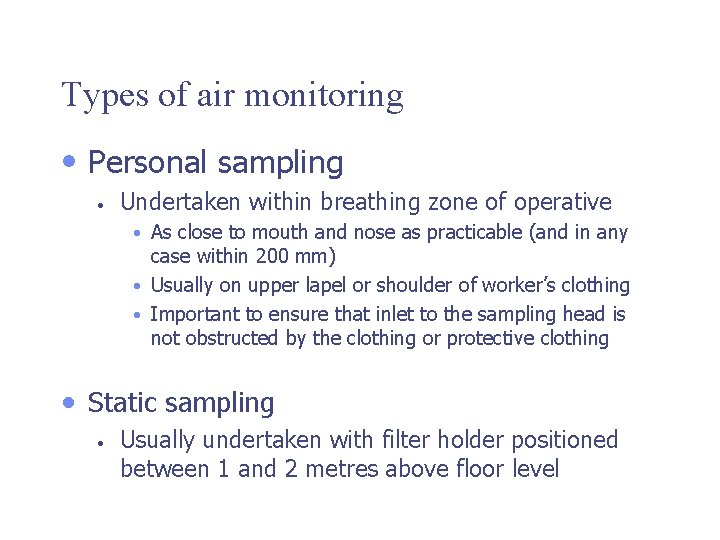 Types of air monitoring • Personal sampling • Undertaken within breathing zone of operative