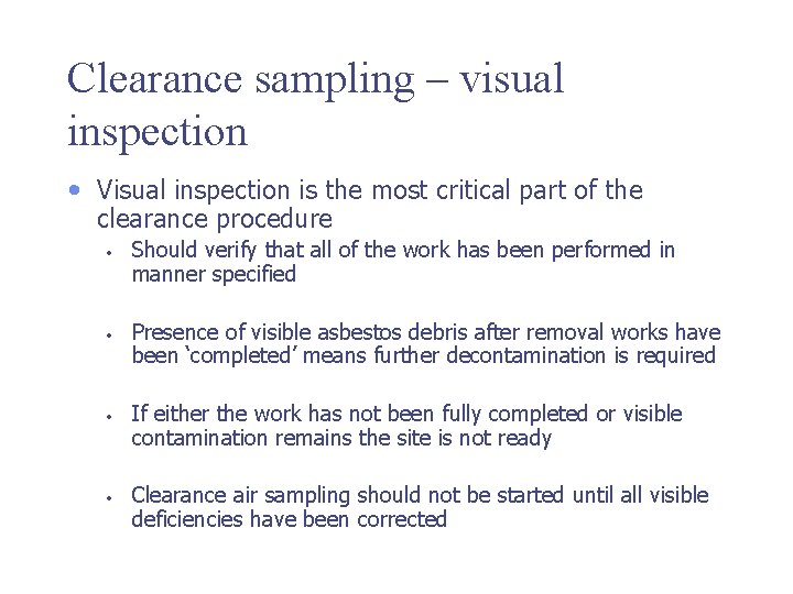 Clearance sampling – visual inspection • Visual inspection is the most critical part of