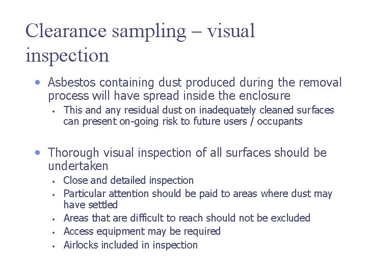 Clearance sampling – visual inspection • Asbestos containing dust produced during the removal process