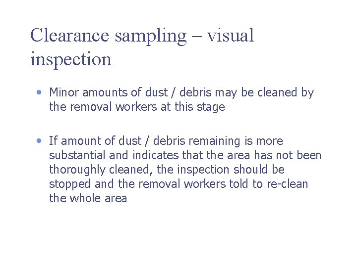 Clearance sampling – visual inspection • Minor amounts of dust / debris may be