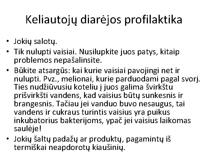 Keliautojų diarėjos profilaktika • Jokių salotų. • Tik nulupti vaisiai. Nusilupkite juos patys, kitaip